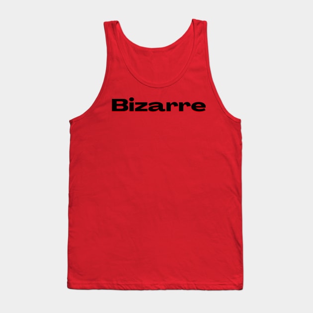 Bizarre: Very Strange or Unusual Tank Top by Daily Design